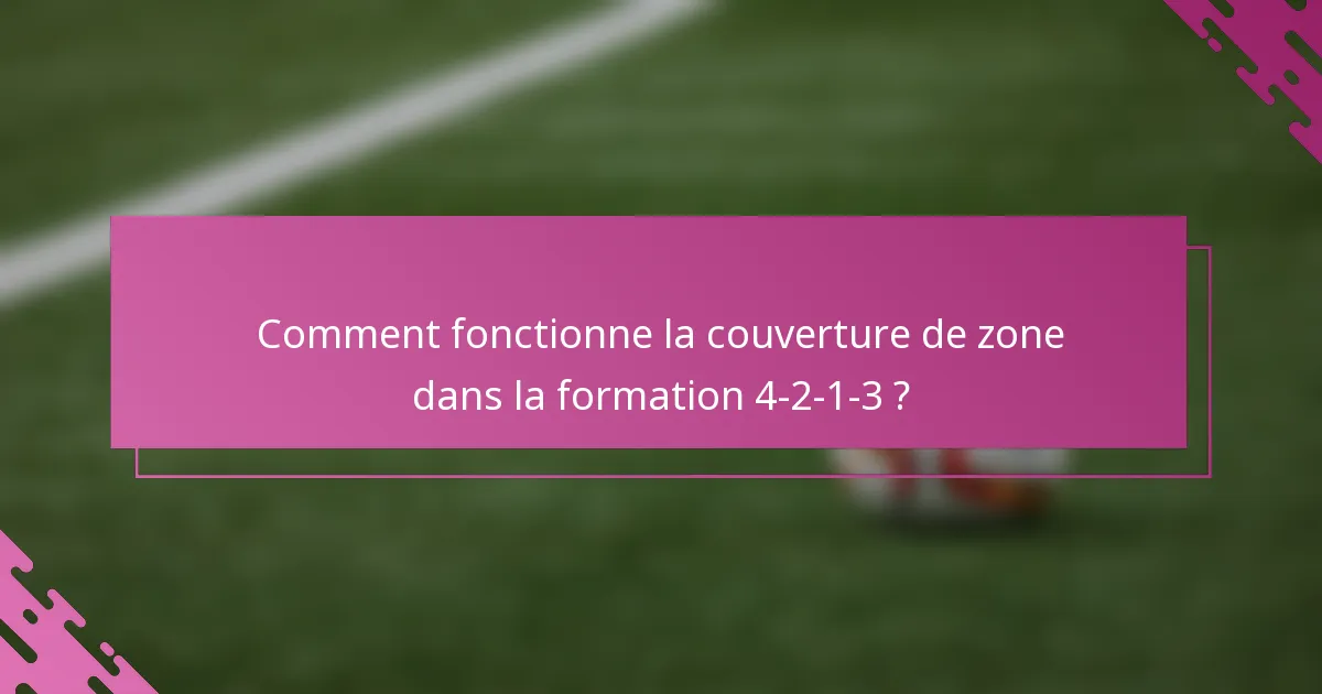 Comment fonctionne la couverture de zone dans la formation 4-2-1-3 ?