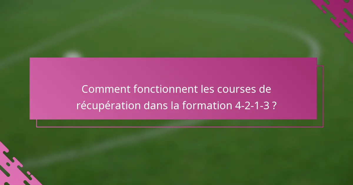 Comment fonctionnent les courses de récupération dans la formation 4-2-1-3 ?