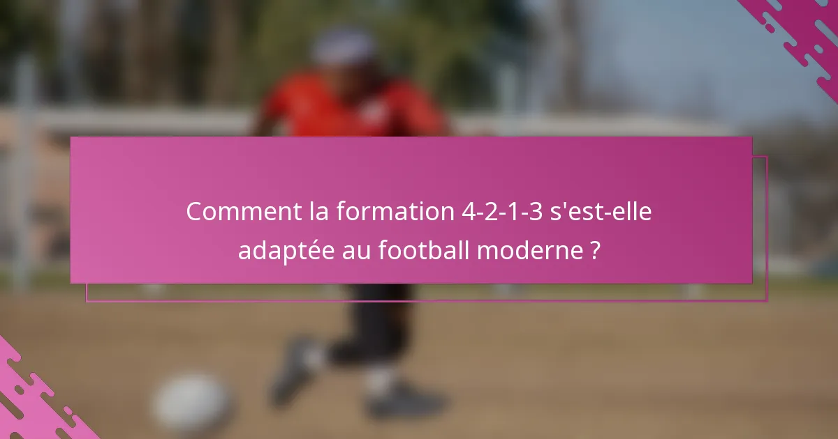 Comment la formation 4-2-1-3 s'est-elle adaptée au football moderne ?