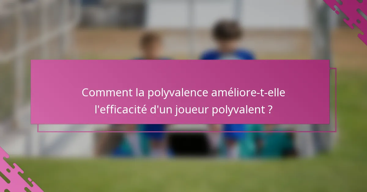 Comment la polyvalence améliore-t-elle l'efficacité d'un joueur polyvalent ?
