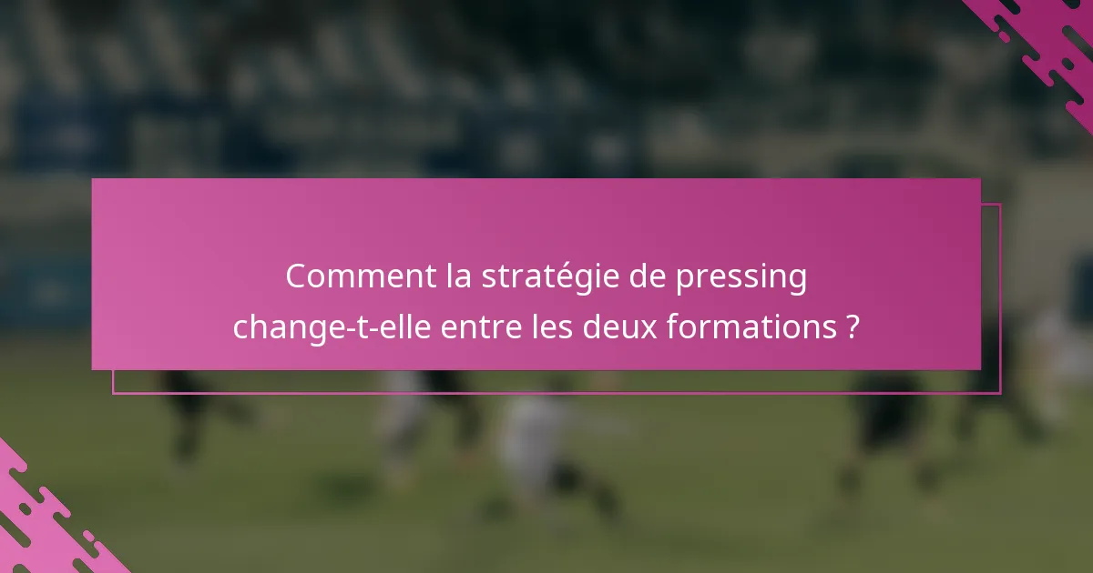 Comment la stratégie de pressing change-t-elle entre les deux formations ?