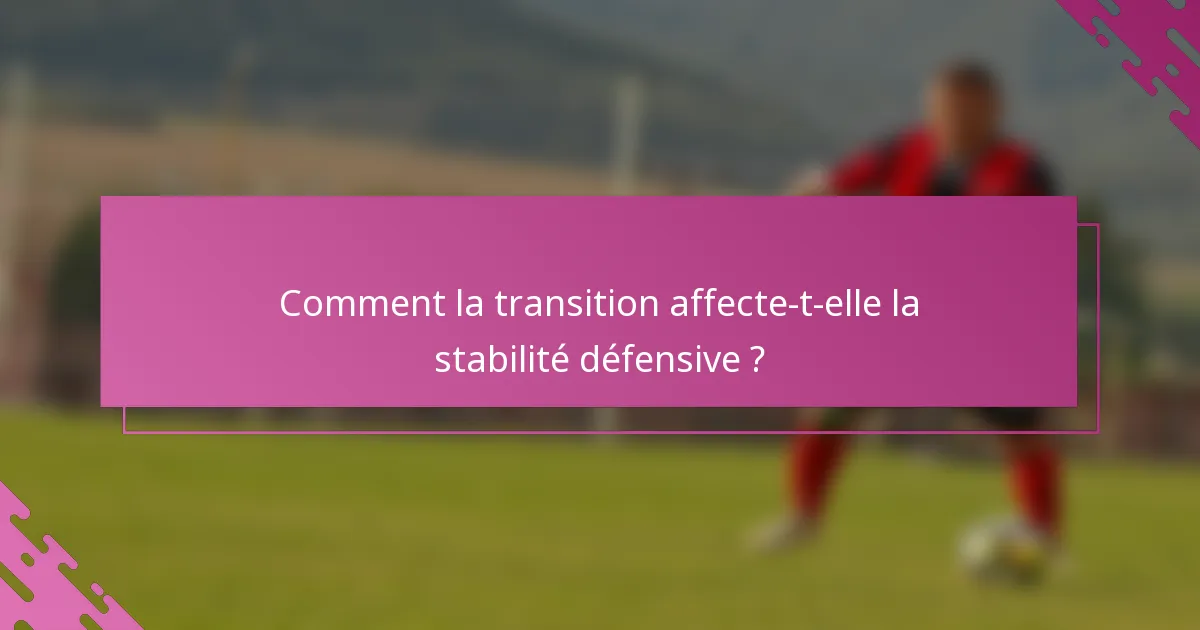 Comment la transition affecte-t-elle la stabilité défensive ?