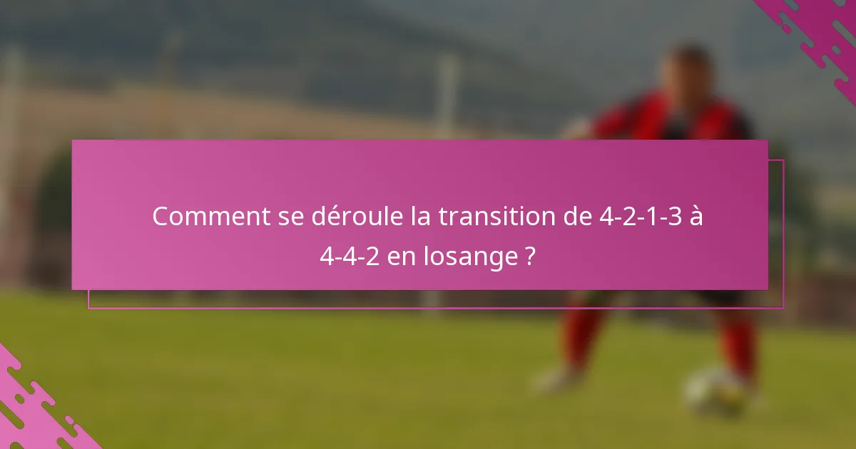 Comment se déroule la transition de 4-2-1-3 à 4-4-2 en losange ?