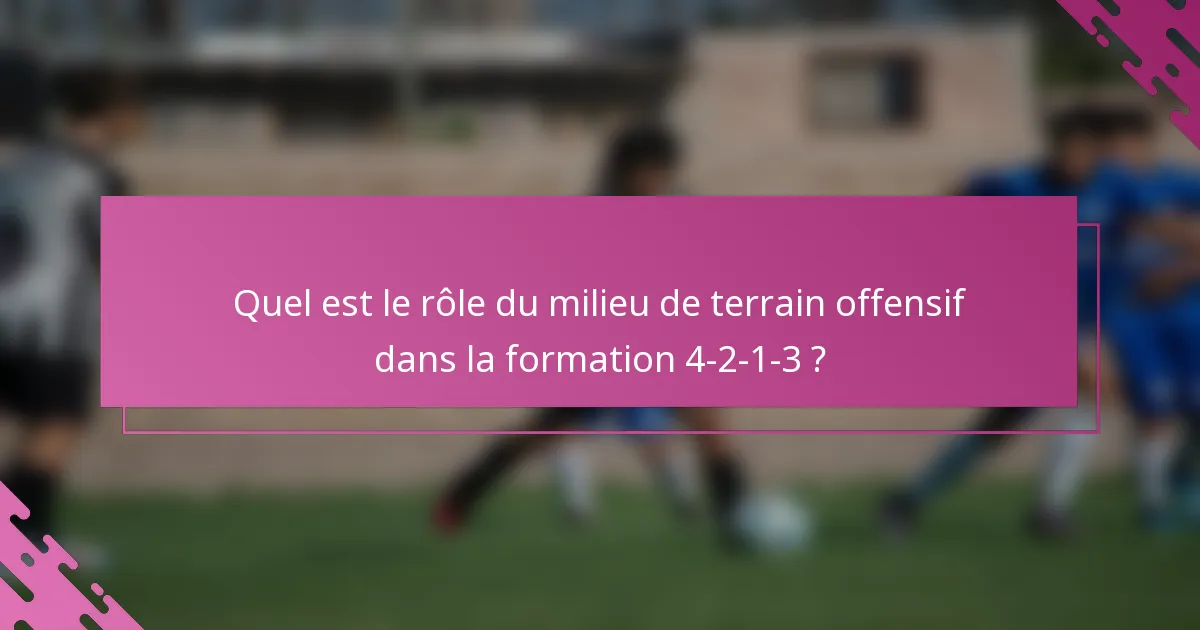 Quel est le rôle du milieu de terrain offensif dans la formation 4-2-1-3 ?