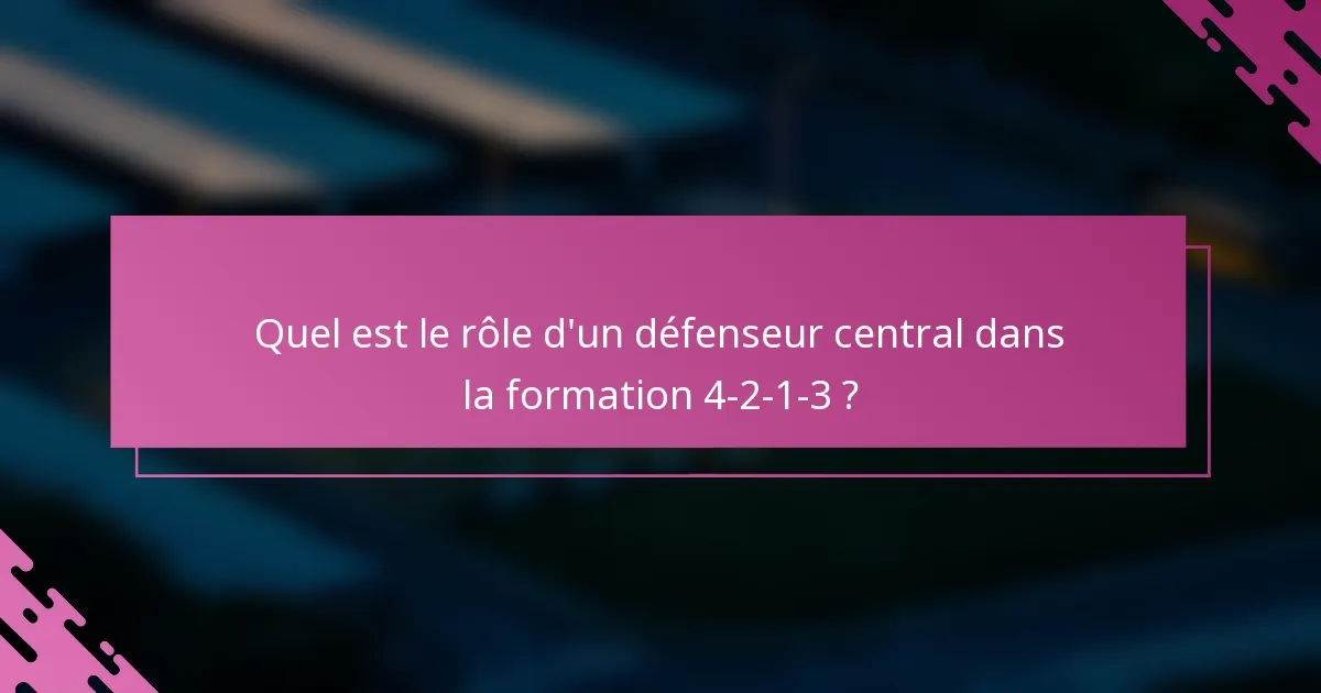 Quel est le rôle d'un défenseur central dans la formation 4-2-1-3 ?