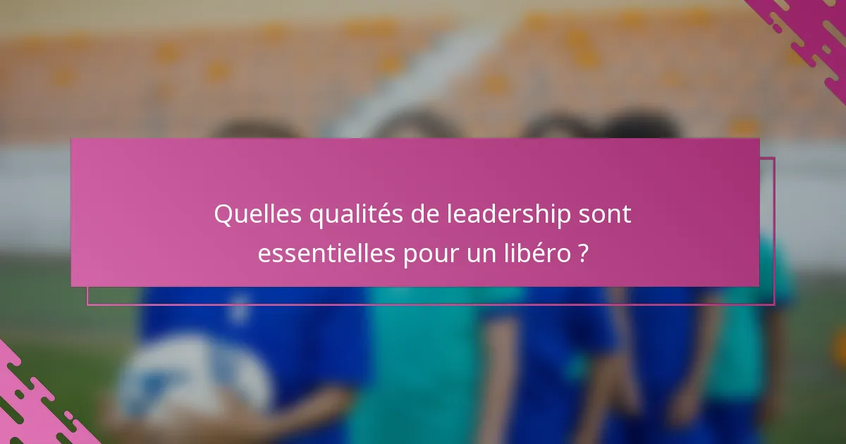 Quelles qualités de leadership sont essentielles pour un libéro ?