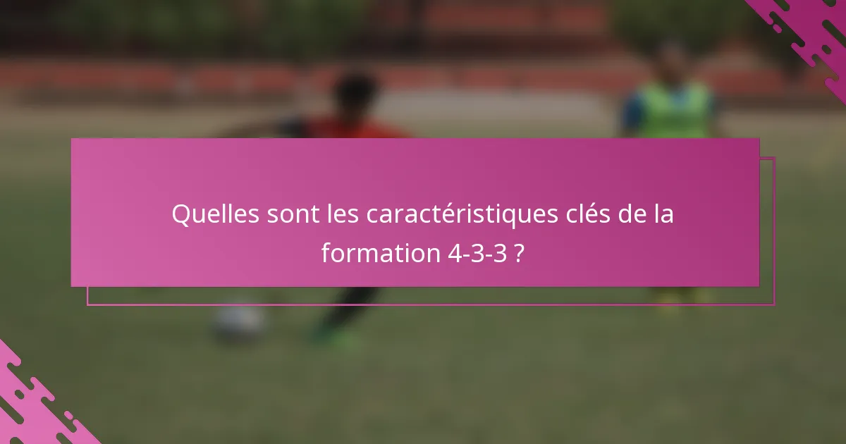 Quelles sont les caractéristiques clés de la formation 4-3-3 ?