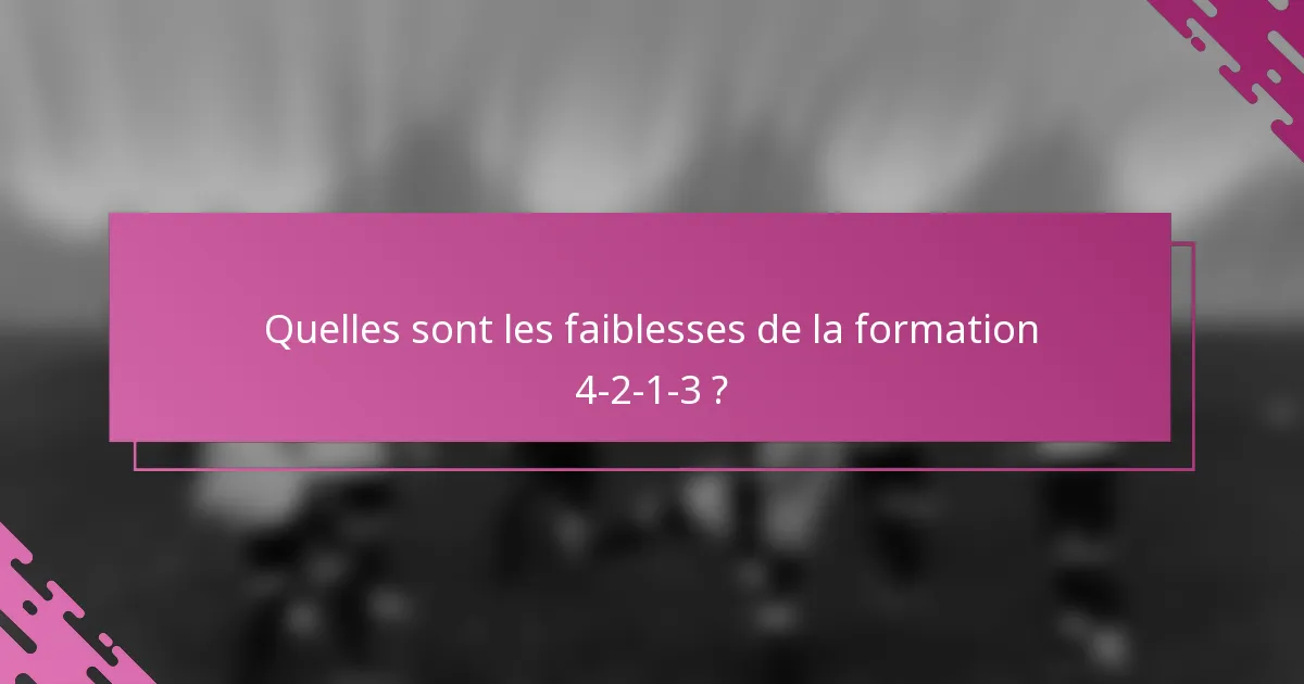 Quelles sont les faiblesses de la formation 4-2-1-3 ?