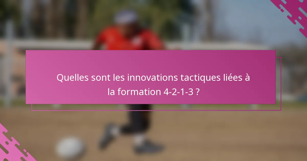 Quelles sont les innovations tactiques liées à la formation 4-2-1-3 ?