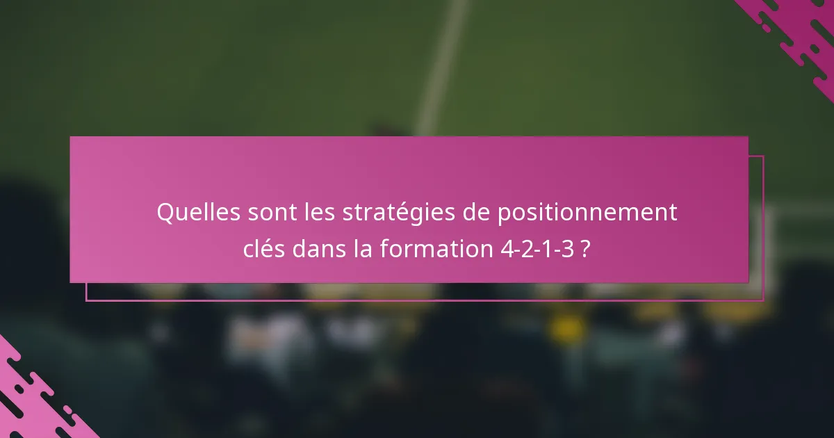 Quelles sont les stratégies de positionnement clés dans la formation 4-2-1-3 ?