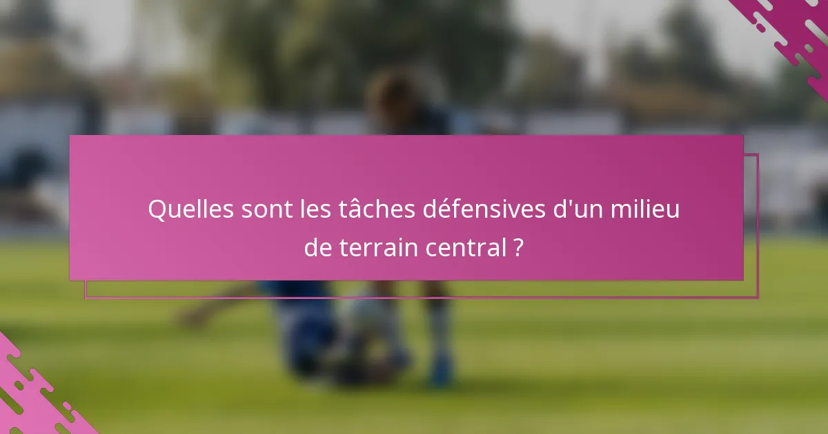 Quelles sont les tâches défensives d'un milieu de terrain central ?