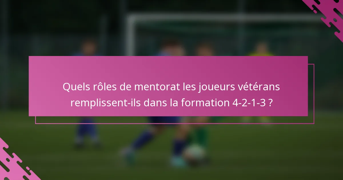 Quels rôles de mentorat les joueurs vétérans remplissent-ils dans la formation 4-2-1-3 ?
