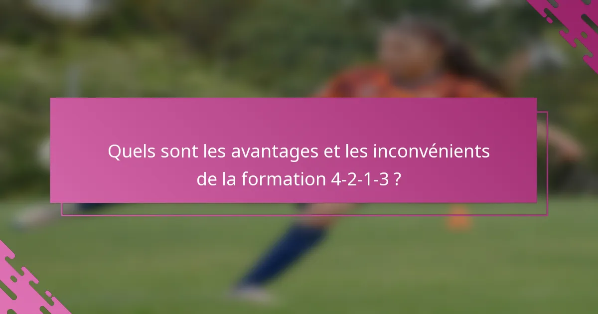 Quels sont les avantages et les inconvénients de la formation 4-2-1-3 ?