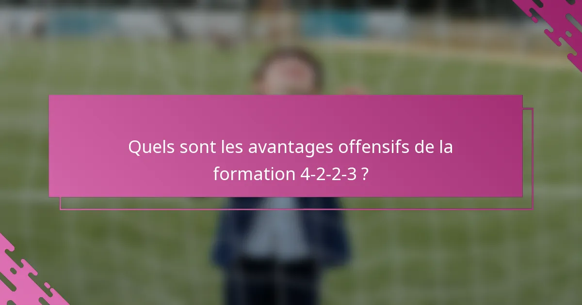 Quels sont les avantages offensifs de la formation 4-2-2-3 ?