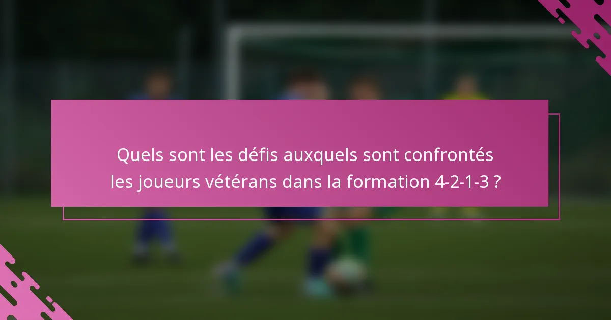 Quels sont les défis auxquels sont confrontés les joueurs vétérans dans la formation 4-2-1-3 ?