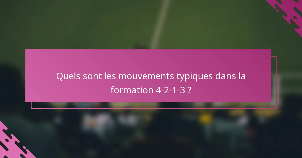Quels sont les mouvements typiques dans la formation 4-2-1-3 ?
