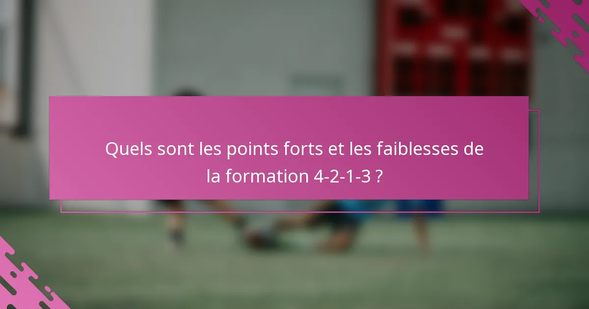 Quels sont les points forts et les faiblesses de la formation 4-2-1-3 ?