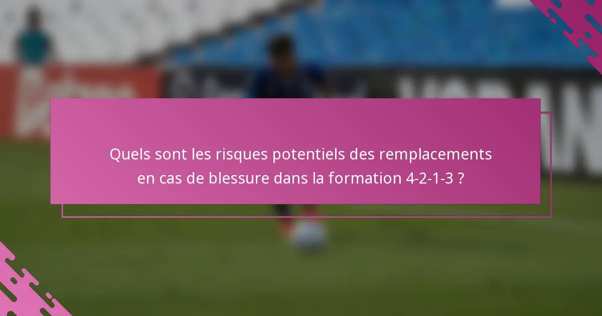 Quels sont les risques potentiels des remplacements en cas de blessure dans la formation 4-2-1-3 ?