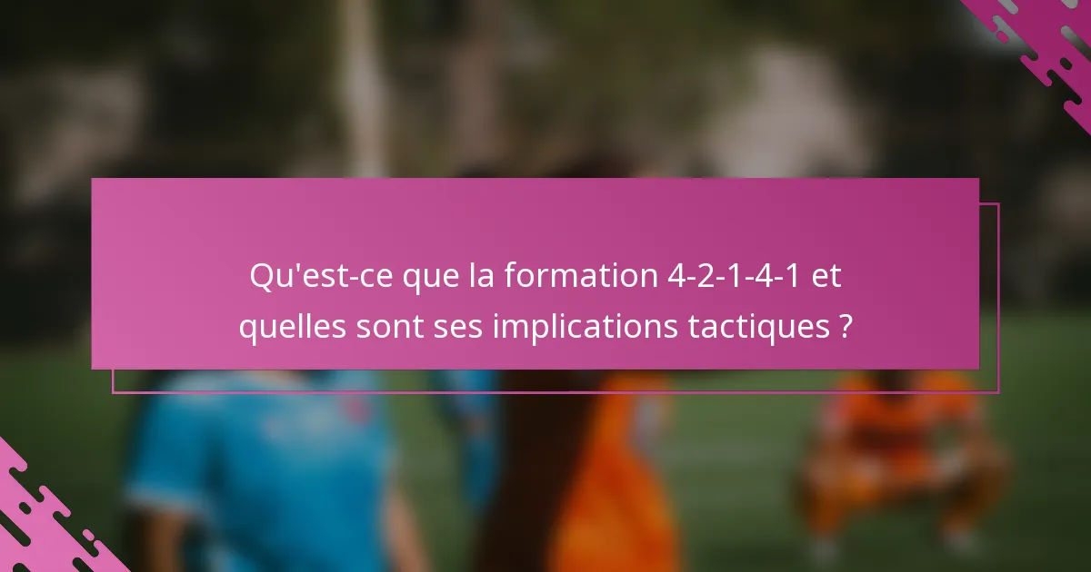 Qu'est-ce que la formation 4-2-1-4-1 et quelles sont ses implications tactiques ?