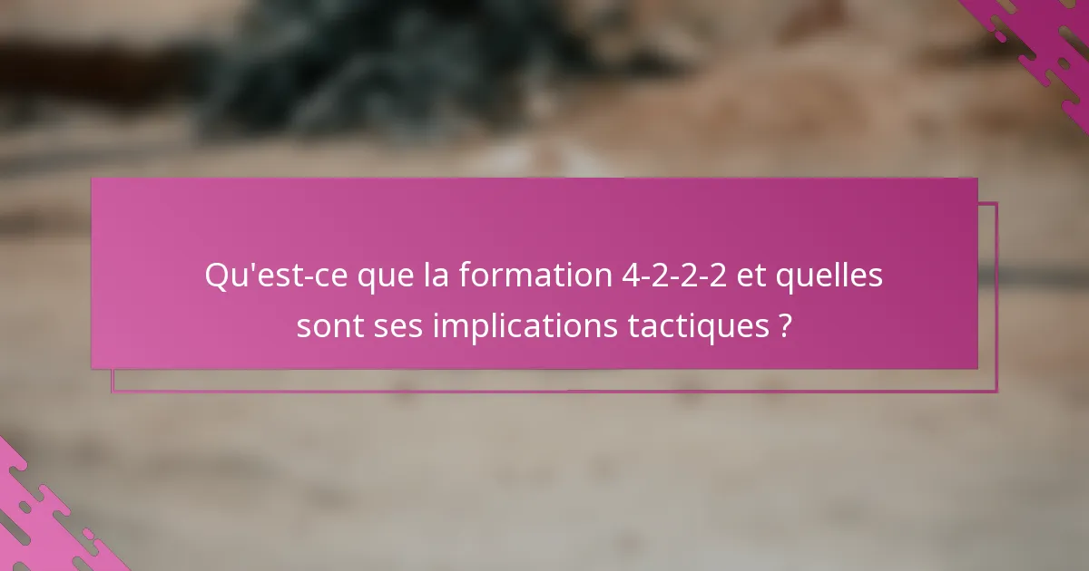 Qu'est-ce que la formation 4-2-2-2 et quelles sont ses implications tactiques ?