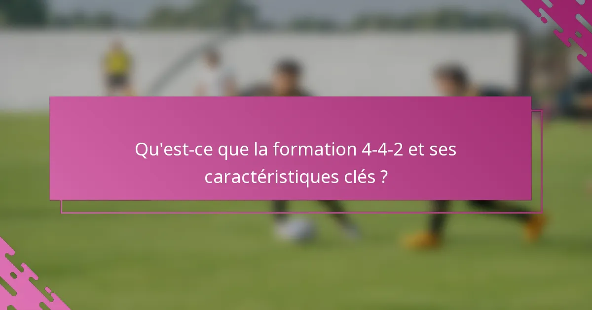 Qu'est-ce que la formation 4-4-2 et ses caractéristiques clés ?